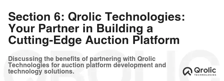 Section 6: Qrolic Technologies: Your Partner in Building a Cutting-Edge Auction Platform Section 6: Qrolic Technologies: Your Partner in Building a Cutting-Edge Auction Platform