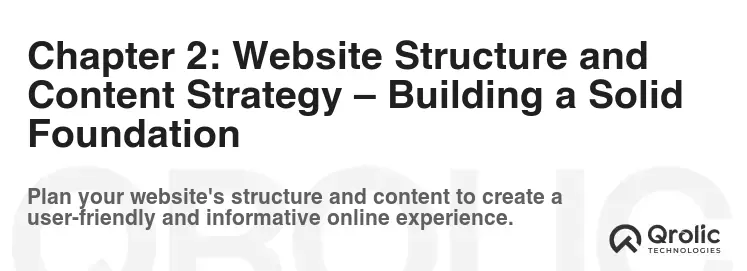 Chapter 2: Website Structure and Content Strategy – Building a Solid Foundation Chapter 2: Website Structure and Content Strategy – Building a Solid Foundation