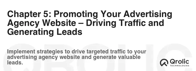 Chapter 5: Promoting Your Advertising Agency Website – Driving Traffic and Generating Leads Chapter 5: Promoting Your Advertising Agency Website – Driving Traffic and Generating Leads