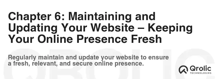 Chapter 6: Maintaining and Updating Your Website – Keeping Your Online Presence Fresh Chapter 6: Maintaining and Updating Your Website – Keeping Your Online Presence Fresh