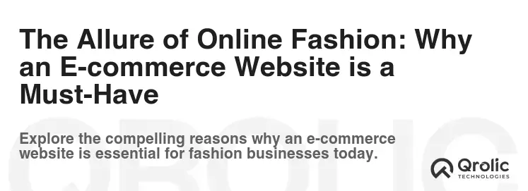 The Allure of Online Fashion: Why an E-commerce Website is a Must-Have