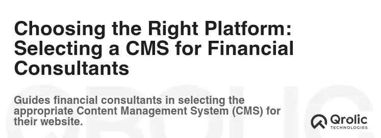 Choosing the Right Platform: Selecting a CMS for Financial Consultants Choosing the Right Platform: Selecting a CMS for Financial Consultants