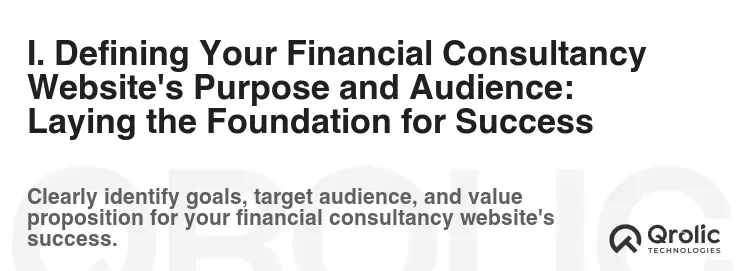 I. Defining Your Financial Consultancy Website's Purpose and Audience: Laying the Foundation for Success