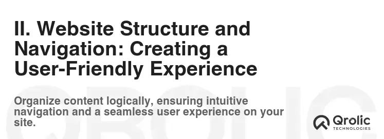 II. Website Structure and Navigation: Creating a User-Friendly Experience