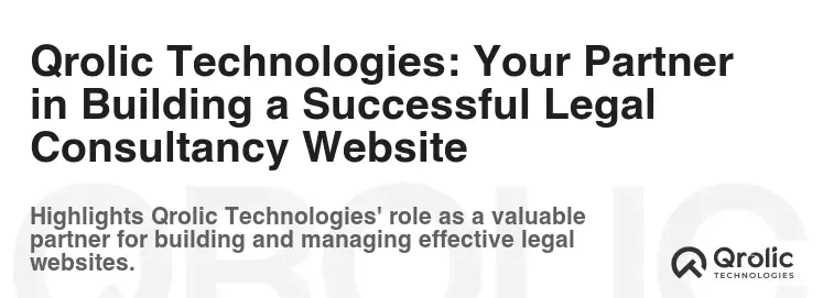 Qrolic Technologies: Your Partner in Building a Successful Legal Consultancy Website