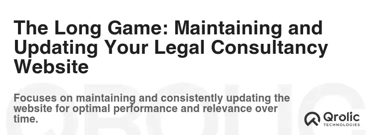 The Long Game: Maintaining and Updating Your Legal Consultancy Website