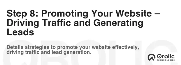 Step 8: Promoting Your Website – Driving Traffic and Generating Leads Step 8: Promoting Your Website – Driving Traffic and Generating Leads
