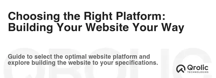 Choosing the Right Platform: Building Your Website Your Way