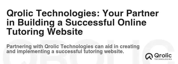 Qrolic Technologies: Your Partner in Building a Successful Online Tutoring Website
