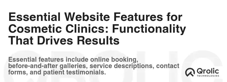 Essential Website Features for Cosmetic Clinics: Functionality That Drives Results