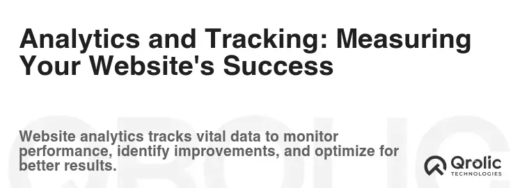 Analytics and Tracking: Measuring Your Website's Success Analytics and Tracking: Measuring Your Website's Success