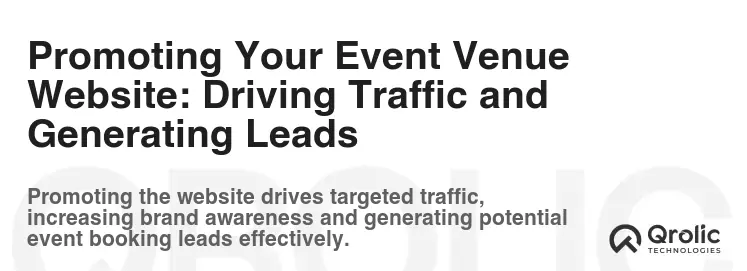 Promoting Your Event Venue Website: Driving Traffic and Generating Leads Promoting Your Event Venue Website: Driving Traffic and Generating Leads