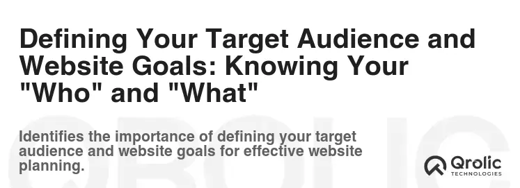 Defining Your Target Audience and Website Goals: Knowing Your "Who" and "What"