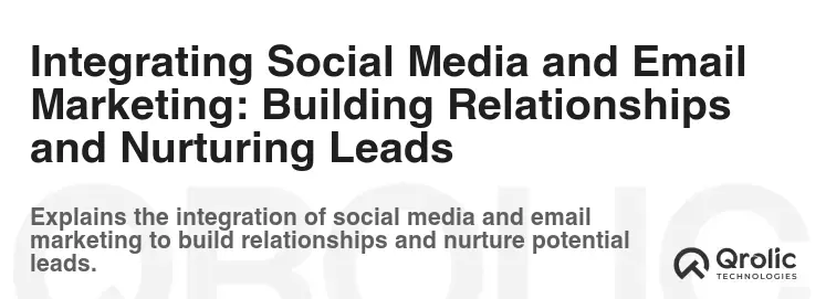 Integrating Social Media and Email Marketing: Building Relationships and Nurturing Leads