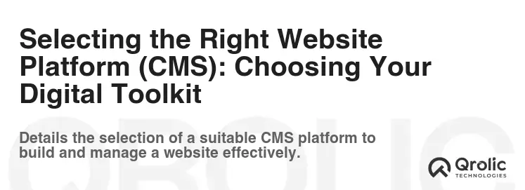 Selecting the Right Website Platform (CMS): Choosing Your Digital Toolkit