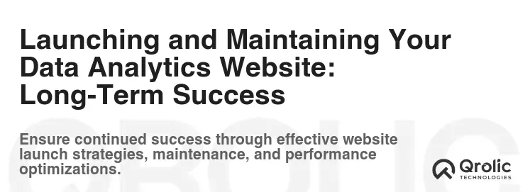 Launching and Maintaining Your Data Analytics Website: Long-Term Success Launching and Maintaining Your Data Analytics Website: Long-Term Success