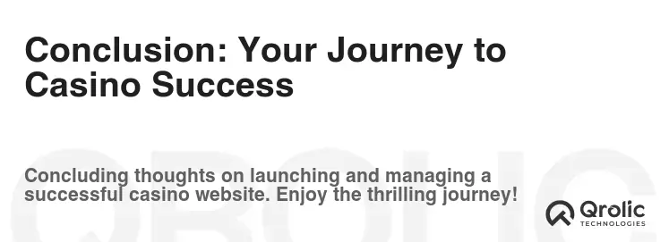Conclusion: Your Journey to Casino Success Conclusion: Your Journey to Casino Success