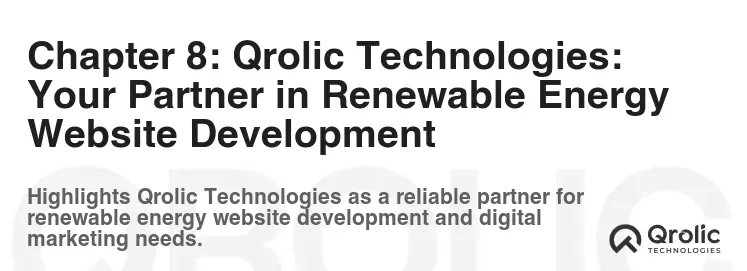 Chapter 8: Qrolic Technologies: Your Partner in Renewable Energy Website Development Chapter 8: Qrolic Technologies: Your Partner in Renewable Energy Website Development