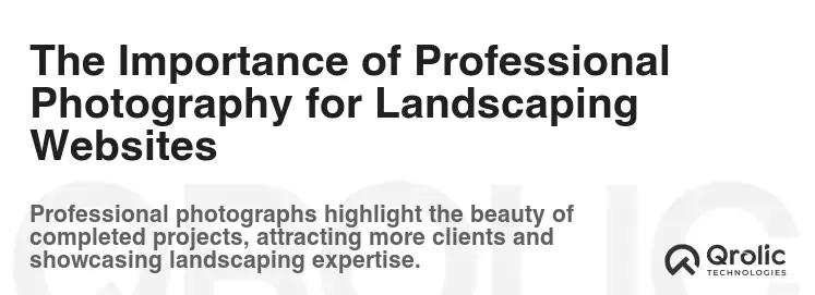 The Importance of Professional Photography for Landscaping Websites The Importance of Professional Photography for Landscaping Websites