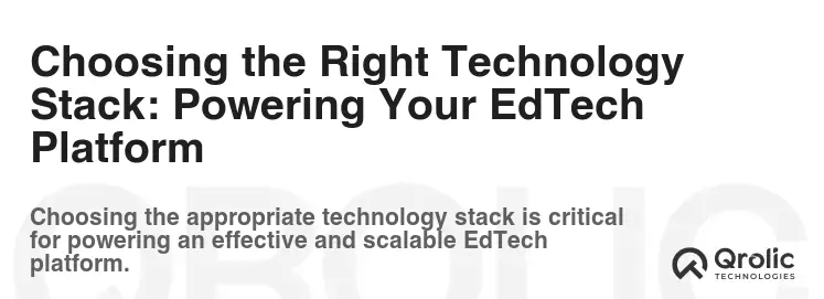 Choosing the Right Technology Stack: Powering Your EdTech Platform Choosing the Right Technology Stack: Powering Your EdTech Platform