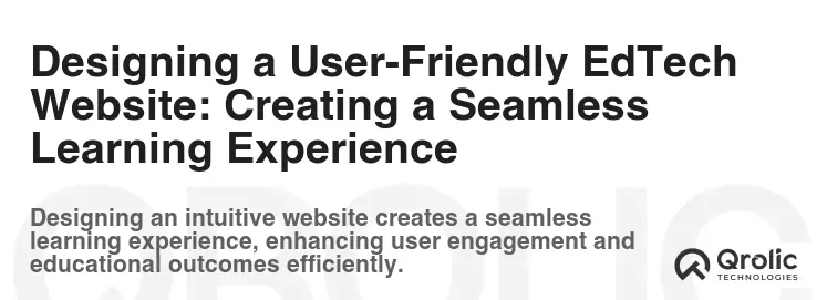 Designing a User-Friendly EdTech Website: Creating a Seamless Learning Experience Designing a User-Friendly EdTech Website: Creating a Seamless Learning Experience