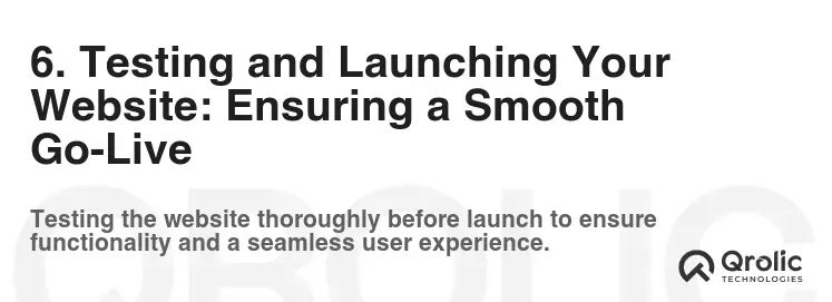 6. Testing and Launching Your Website: Ensuring a Smooth Go-Live 6. Testing and Launching Your Website: Ensuring a Smooth Go-Live