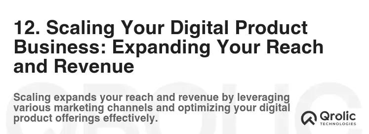 12. Scaling Your Digital Product Business: Expanding Your Reach and Revenue 12. Scaling Your Digital Product Business: Expanding Your Reach and Revenue