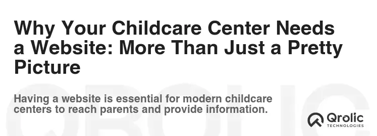 Why Your Childcare Center Needs a Website: More Than Just a Pretty Picture