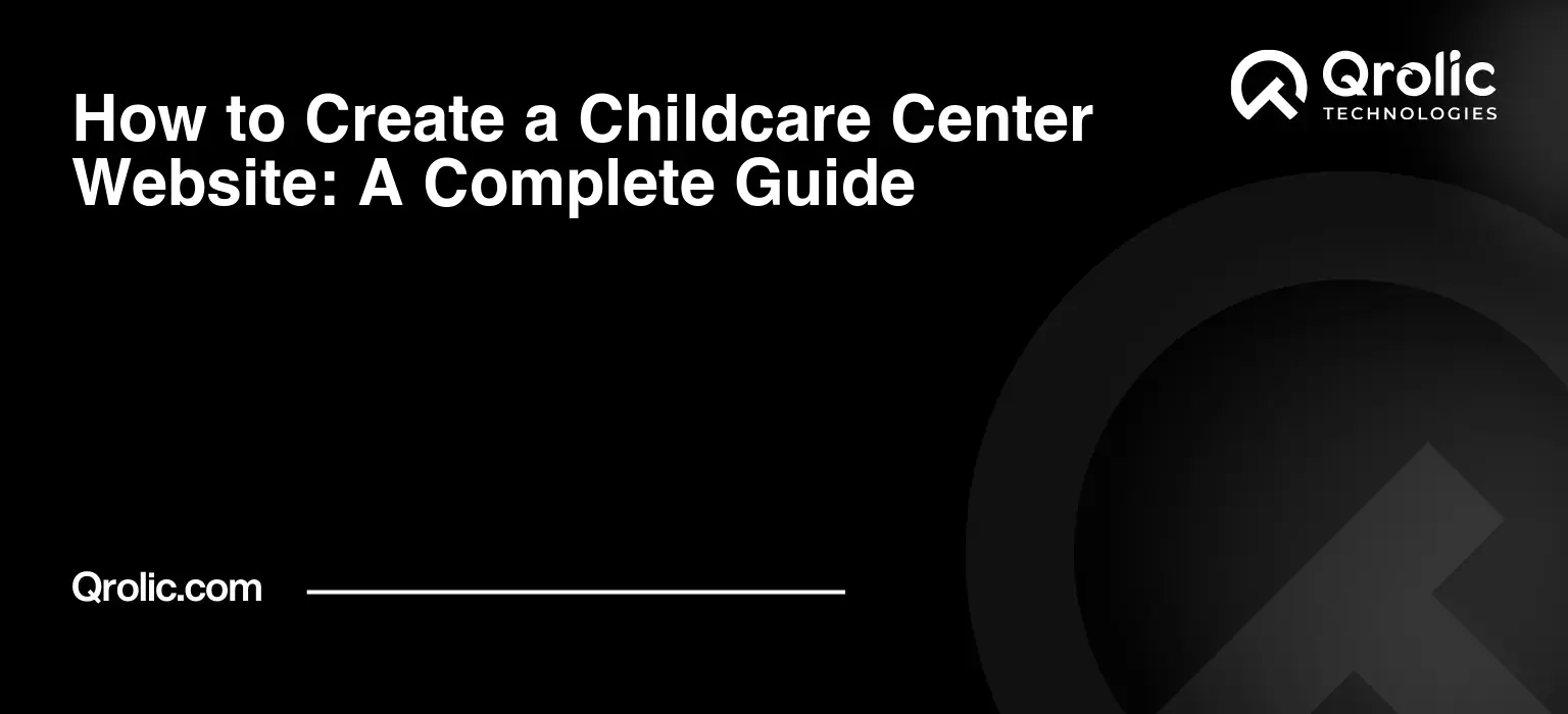 How to Create a Childcare Center Website: A Complete Guide