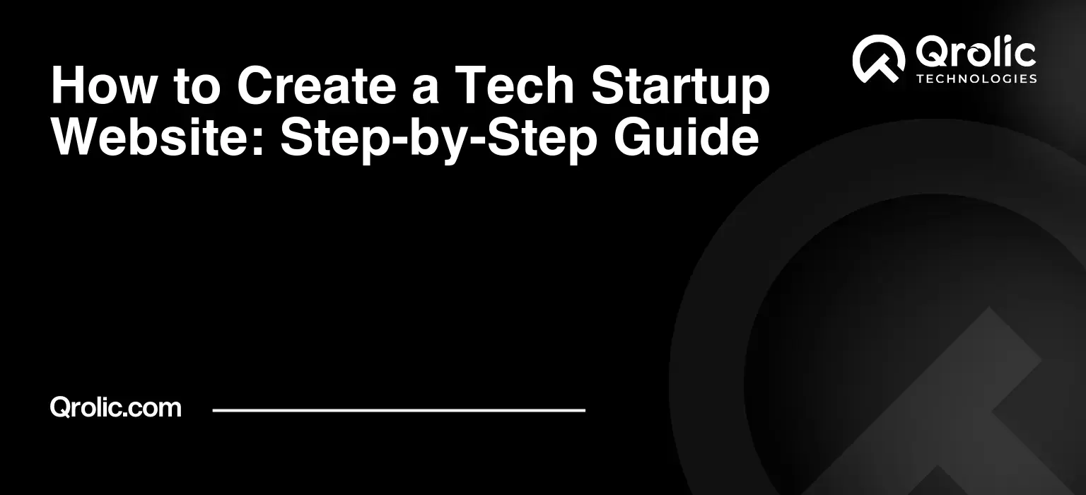 How to Create a Tech Startup Website: Step-by-Step Guide