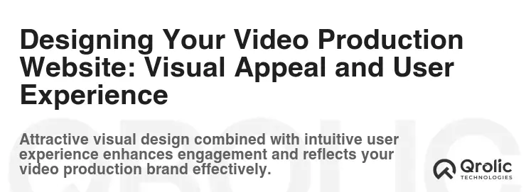 Designing Your Video Production Website: Visual Appeal and User Experience Designing Your Video Production Website: Visual Appeal and User Experience