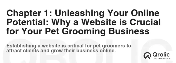 Chapter 1: Unleashing Your Online Potential: Why a Website is Crucial for Your Pet Grooming Business Chapter 1: Unleashing Your Online Potential: Why a Website is Crucial for Your Pet Grooming Business