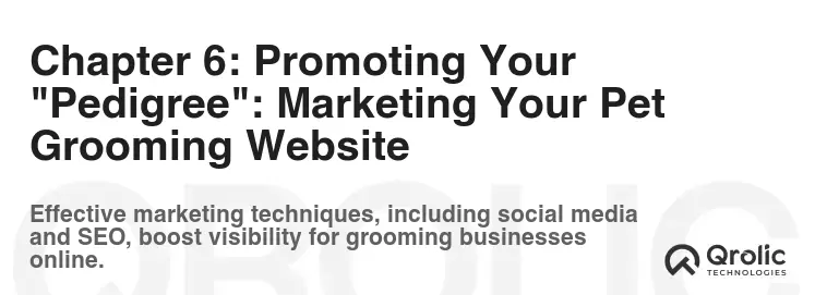 Chapter 6: Promoting Your "Pedigree": Marketing Your Pet Grooming Website Chapter 6: Promoting Your "Pedigree": Marketing Your Pet Grooming Website