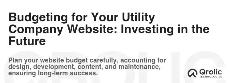 Budgeting for Your Utility Company Website: Investing in the Future Budgeting for Your Utility Company Website: Investing in the Future
