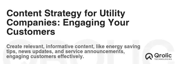 Content Strategy for Utility Companies: Engaging Your Customers Content Strategy for Utility Companies: Engaging Your Customers