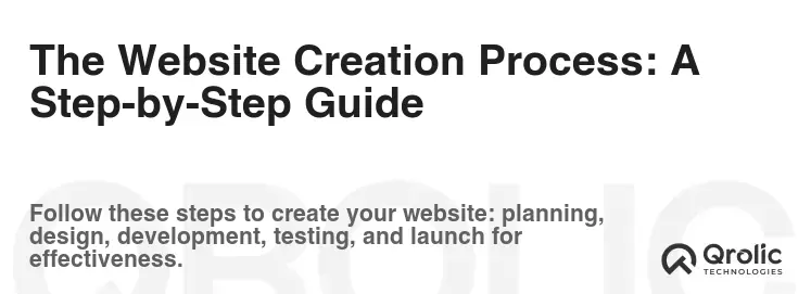 The Website Creation Process: A Step-by-Step Guide The Website Creation Process: A Step-by-Step Guide
