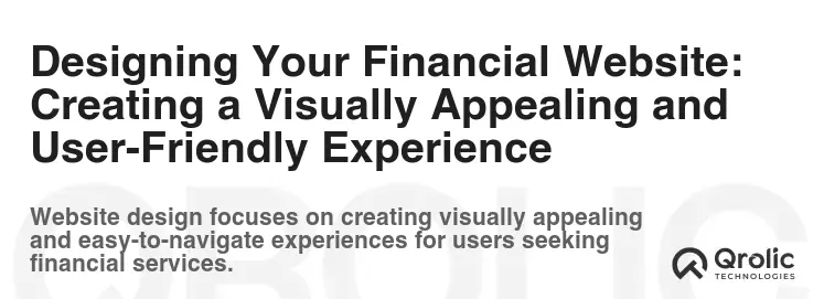 Designing Your Financial Website: Creating a Visually Appealing and User-Friendly Experience
