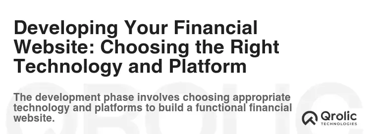 Developing Your Financial Website: Choosing the Right Technology and Platform