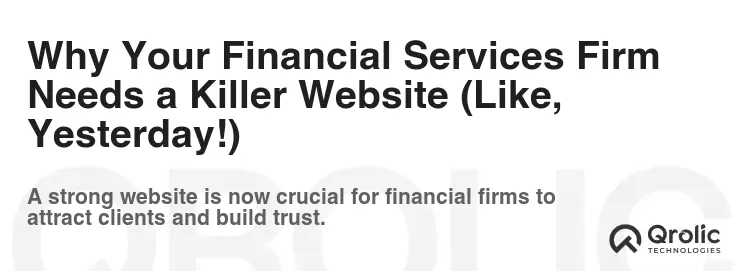 Why Your Financial Services Firm Needs a Killer Website (Like, Yesterday!)