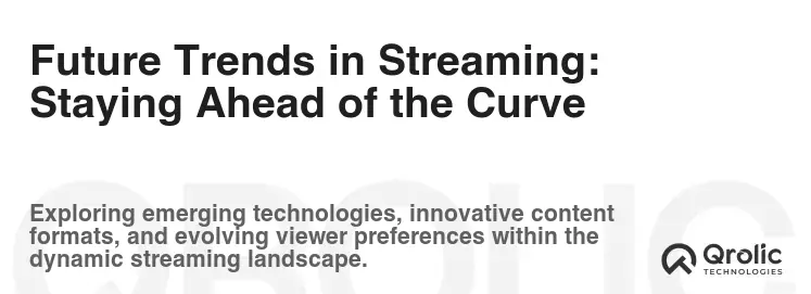 Future Trends in Streaming: Staying Ahead of the Curve Future Trends in Streaming: Staying Ahead of the Curve