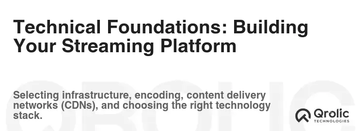 Technical Foundations: Building Your Streaming Platform Technical Foundations: Building Your Streaming Platform