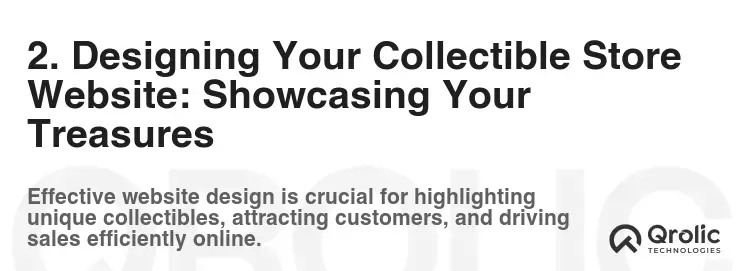 2. Designing Your Collectible Store Website: Showcasing Your Treasures 2. Designing Your Collectible Store Website: Showcasing Your Treasures