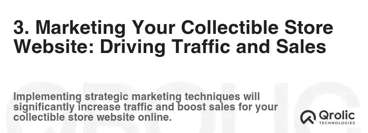 3. Marketing Your Collectible Store Website: Driving Traffic and Sales 3. Marketing Your Collectible Store Website: Driving Traffic and Sales