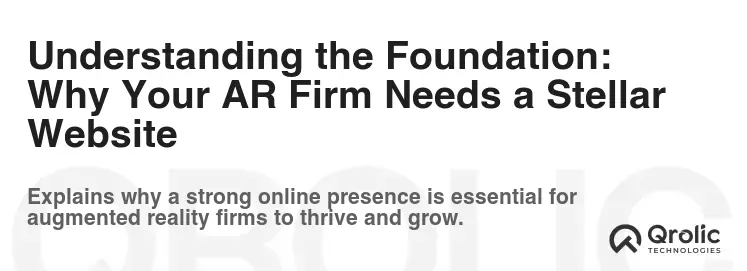 Understanding the Foundation: Why Your AR Firm Needs a Stellar Website