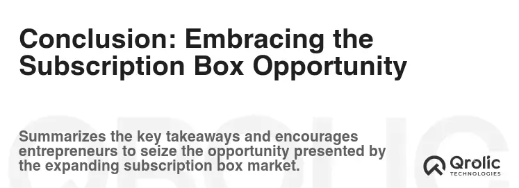 Conclusion: Embracing the Subscription Box Opportunity