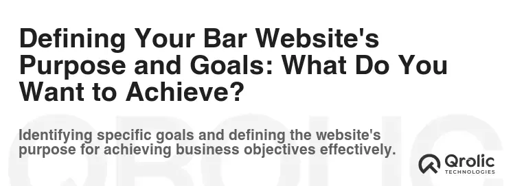 Defining Your Bar Website's Purpose and Goals: What Do You Want to Achieve?