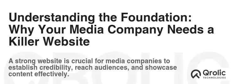 Understanding the Foundation: Why Your Media Company Needs a Killer Website