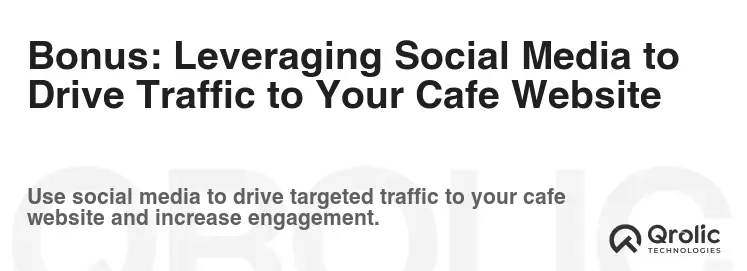 Bonus: Leveraging Social Media to Drive Traffic to Your Cafe Website Bonus: Leveraging Social Media to Drive Traffic to Your Cafe Website