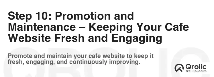 Step 10: Promotion and Maintenance – Keeping Your Cafe Website Fresh and Engaging Step 10: Promotion and Maintenance – Keeping Your Cafe Website Fresh and Engaging