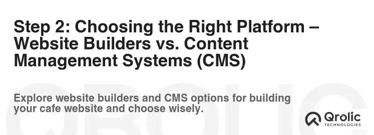 Step 2: Choosing the Right Platform – Website Builders vs. Content Management Systems (CMS) Step 2: Choosing the Right Platform – Website Builders vs. Content Management Systems (CMS)